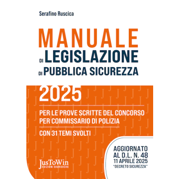 Manuale della legislazione di pubblica sicurezza 2025 (Per Concorsi di Commissario di Polizia prove scritte con 30 Temi Svolti) (Ruscica - JusToWin)