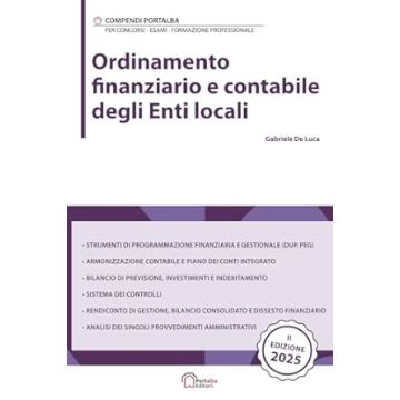 Ordinamento finanziario e contabile degli Enti locali. Per concorsi pubblici, corsi di aggiornamento e corsi di formazione (De Luca Gabriele - Portalba)