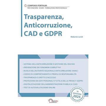 Trasparenza, anticorruzione, CAD e GDPR. Per concorsi pubblici, corsi di aggiornamento e corsi di formazione 2025 (Landi Roberto - Portalba)