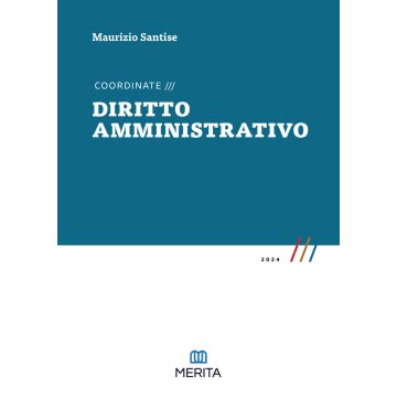Coordinate. Diritto amministrativo 2024 - Concorso Magistratura (Santise Maurizio - Merita Edizioni)