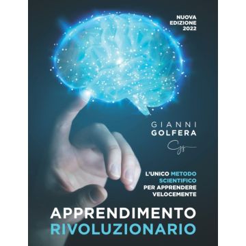 Apprendimento Rivoluzionario: L'unico Metodo Scientifico per Apprendere Velocemente
