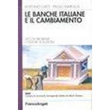 Le Banche Italiane E Il Cambiamento. Vecchi Problemi E Nuove Soluzioni  - Gatti Antonio; Maresca Paolo - Franco Angeli - 9788846413239