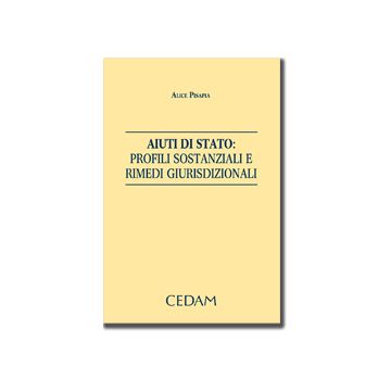 Aiuti Di Stato. Profili Sostanziali E Rimedi Giurisdizionali - Pisapia Alice - Cedam - 9788813328603