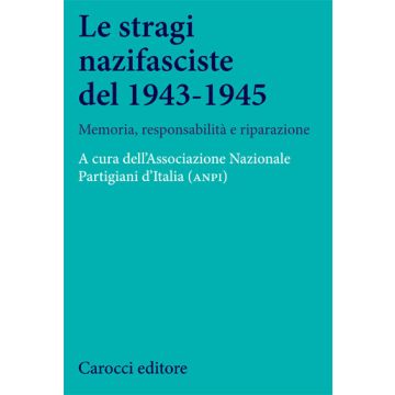 Le stragi nazifasciste del 1943-1945. Memoria, responsabilità e riparazione