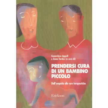 Prendersi cura di un bambino piccolo - Dall'empatia alle cure terapeutiche   [Appell  - Centro Studi Erickson]