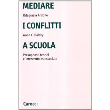 Mediare I Conflitti A Scuola. Presupposti Teorici E Intervento Psicosociale