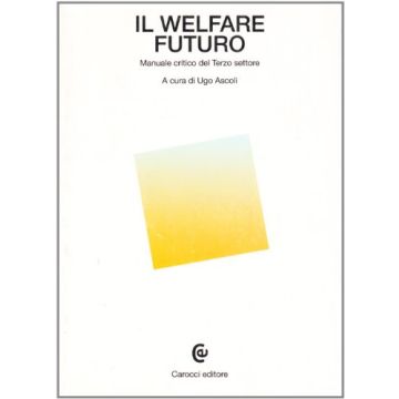Il Welfare Futuro. Manuale Critico Del Terzo Settore 