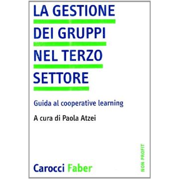 La Gestione Dei Gruppi Nel Terzo Settore. Guida Al Cooperative Learning 