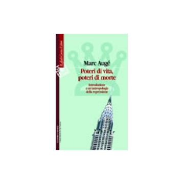 Poteri di vita, poteri di morte - Introduzione a un'antropologia della repressione   [Augé  - Cortina Raffaello]