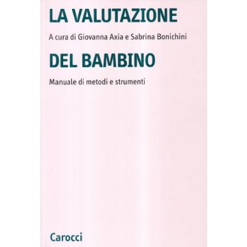 La Valutazione Del Bambino. Manuale Di Metodi E Strumenti 