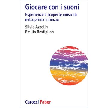 Giocare con i suoni. Esperienze e scoperte musicali nella prima infanzia