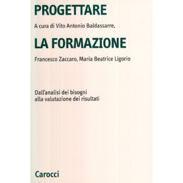 Progettare la formazione. Dall'analisi dei bisogni alla valutazione dei risultati