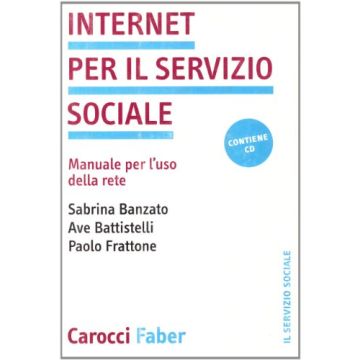 Internet Per Il Servizio Sociale. Manuale Per L'uso Della Rete. Con Cd-rom