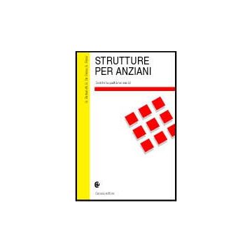 Strutture per anziani. Gestire la qualità dei servizi