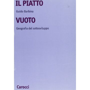 Il Piatto Vuoto. Geografia Del Sottosviluppo 