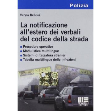 La Notificazione All'estero Dei Verbali Del Codice Della Strada.  Procedure operative - Modulistica multilingue - Sistemi di targatura stranieri - Tabella multilingue delle infrazioni  