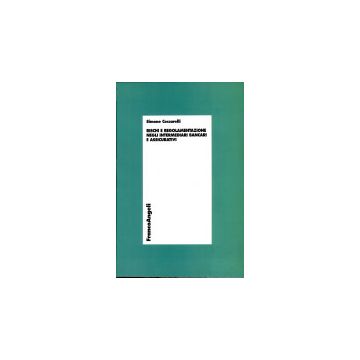 Rischi E Regolamentazione Negli Intermediari Bancari E Assicurativi - Ceccarelli Simone - Franco Angeli - 9788846421869