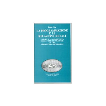 La Programmazione E Le Relazioni Sociali. I Limiti E Le Opportunita' Delle Attuali  Strategie In Una Prospettiva Sociologica - Siza Remo - Franco Angeli - 9788820488345
