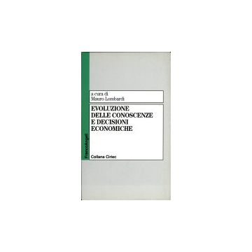 Evoluzione Delle Conoscenze E Decisioni Economiche - Lombardi Mauro - Franco Angeli - 9788846420299