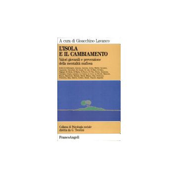 L' Isola E Il Cambiamento. Valori Giovanili E Prevenzione Della Mentalita' Mafiosa - Lavanco - Franco Angeli - 9788820489465