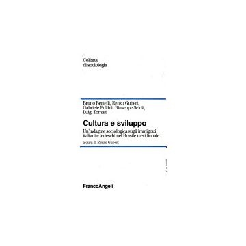 Cultura E Sviluppo. Un'indagine Sociologica Sugli Immigrati Italiani E Tedeschi Nel Brasile Meridionale - Gubert - Franco Angeli - 9788820492847