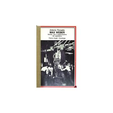 Max Weber. Ascesa, Crisi E Trasformazione Del Capitalismo - Ponsetto Antonio - Franco Angeli - 9788820451424