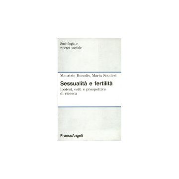 Sessualita' E Fertilita. Ipotesi, Esiti E Prospettive Di Ricerca - Bonolis Maurizio; Scuderi Maria - Franco Angeli - 9788820484743