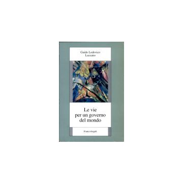 Le Vie Per Un Governo Del Mondo  - Luzzatto Guido L. - Franco Angeli - 9788846416759