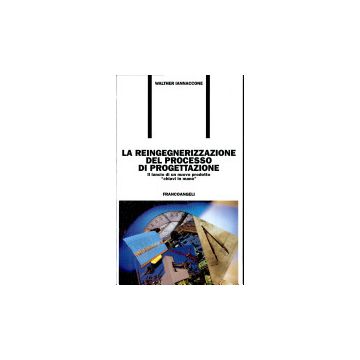La Reingegnerizzazione Del Processo Di Progettazione. Il Lancio Di Un Nuovo  Prodotto «chiavi In Mano» - Iannaccone Walther - Franco Angeli - 9788820499266