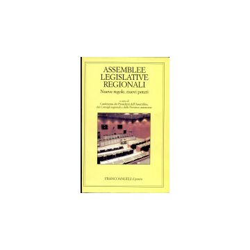 Assemblee Legislative Regionali. Nuove Regole, Nuovi Poteri - Conferenza Dei Presidenti Dell'assemblea Dei Consigli Regionali E Delle Province - Franco Angeli - 9788846421654