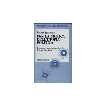Per La Critica Dell'utopia Politica - Spaemann Robert - Franco Angeli - 9788820485986