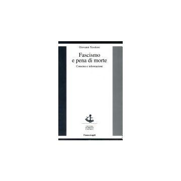 Fascismo E Pena Di Morte. Consenso E Informazione - Tessitore Giovanni - Franco Angeli - 9788846419507