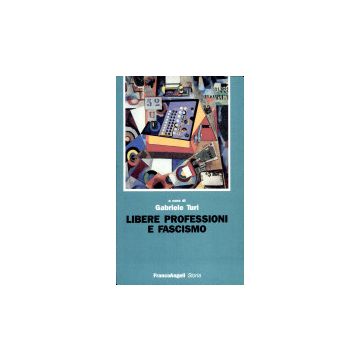 Libere Professioni E Fascismo - Turi - Franco Angeli - 9788820484644