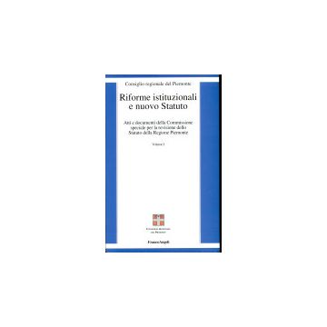 Riforme Istituzionali E Nuovo Statuto. Atti E Documenti Della Commissione Speciale Per La Revisione Dello Statuto Della Regione Piemonte - Consiglio Regionale Del Piemonte - Franco Angeli - 9788846421401
