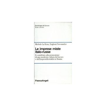 Imprese Miste Italo-russe. Il Contributo Alla Promozione Di Una Moderna Cultura  Del Lavoro E Dell'imprenditorialita' In Russia - La Rosa Michele; Novosselov Eugheni - Franco Angeli - 9788820492526