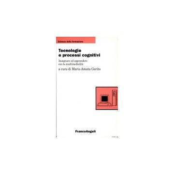 Tecnologie E Processi Cognitivi. Insegnare Ed Apprendere Con La Multimedialita' - Garito - Franco Angeli - 9788846402899