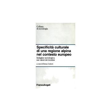 Specificita' Culturale Di Una Regione Alpina Nel Contesto Europeo. Indagine Sociologica Sui Valori Dei Trentini - Gubert - Franco Angeli - 9788846403261