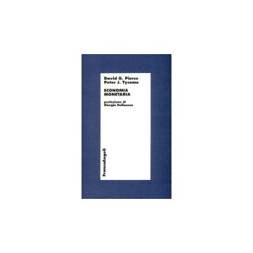 Economia Monetaria. Teorie, Evidenza E Politica - Pierce David G.; Tysome Peter J. - Franco Angeli - 9788820483647