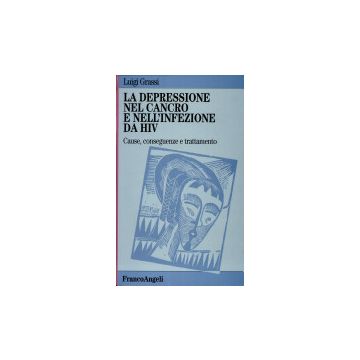 La Depressione Nel Cancro E Nell'infezione Da Hiv. Cause, Conseguenze E Trattamento - Grassi Luigi - Franco Angeli - 9788846400253