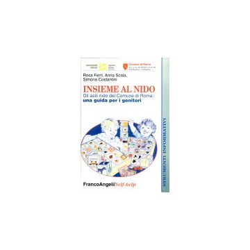 Insieme Al Nido. Gli Asili Nido Del Comune Di Roma: Una Guida Per I Genitori - Ferri Rosa; Scala Anna; Costantini Simona - Franco Angeli - 9788846420985