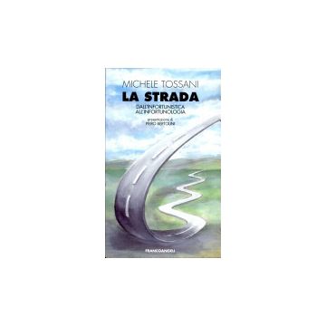 La Strada. Dall'infortunistica All'infortunologia  - Tossani Michele - Franco Angeli - 9788846403698