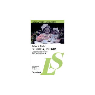 Sorrida, Prego! La Costruzione Visuale Della Vita Quotidiana - Chalfen Richard M. - Franco Angeli - 9788820499259
