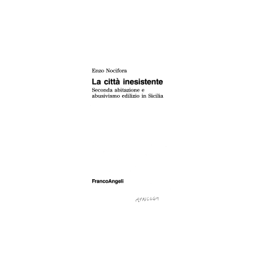 La Citta' Inesistente. Seconda Abitazione E Abusivismo Edilizio In Sicilia  - Nocifora Enzo - Franco Angeli - 9788820484187