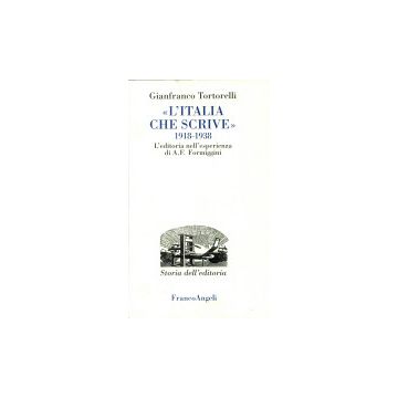 L' Italia Che Scrive (1918-1938). L'editoria Nell'esperienza Di A. F. Formiggini - Tortorelli Gianfranco - Franco Angeli - 9788846400048