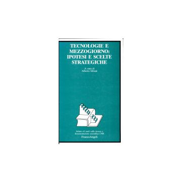 Tecnologie E Mezzogiorno: Ipotesi E Scelte Strategiche - Silvani - Franco Angeli - 9788820483845