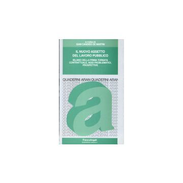 Il Nuovo Assetto Del Lavoro Pubblico. Bilanci Della Prima Tornata Contrattuale, Nodi Problematici, Prospettive - De Martin - Franco Angeli - 9788846418128