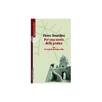 Per una teoria della pratica - Con Tre studi di etnologia cabila   [Bourdieu  - Cortina Raffaello]