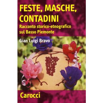 Feste, masche, contadini. Racconto storico-etnografico sul Basso Piemonte