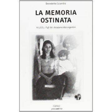 La memoria ostinata. H.I.J.O.S. I figli dei desaparecidos argentini