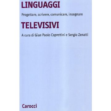 Linguaggi televisivi. Progettare, scrivere, comunicare, insegnare